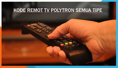 Kode Remot TV Polytron untuk Tipe LED dan Tabung.